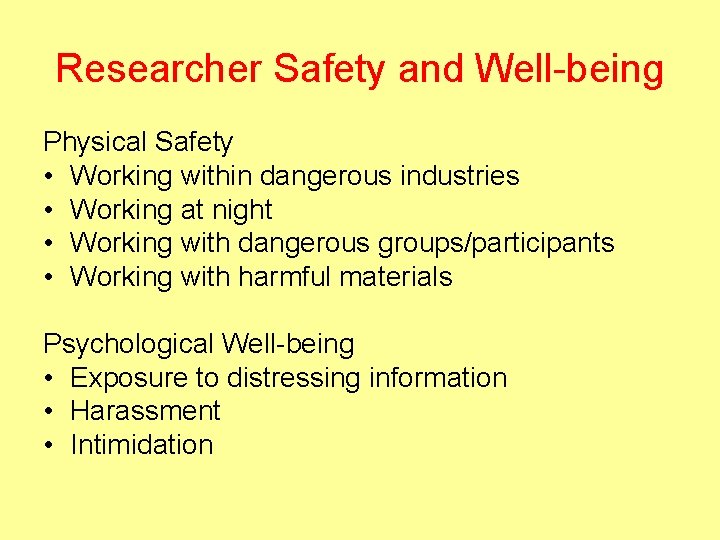 Researcher Safety and Well-being Physical Safety • Working within dangerous industries • Working at