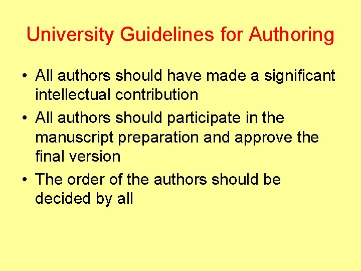University Guidelines for Authoring • All authors should have made a significant intellectual contribution