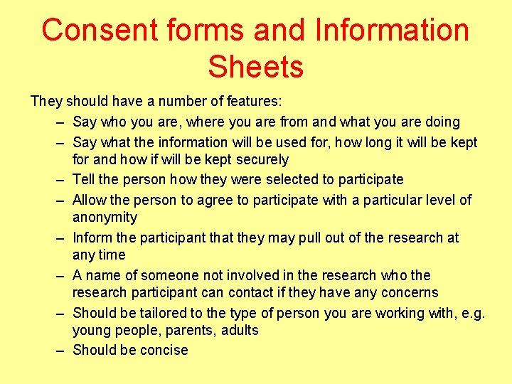 Consent forms and Information Sheets They should have a number of features: – Say