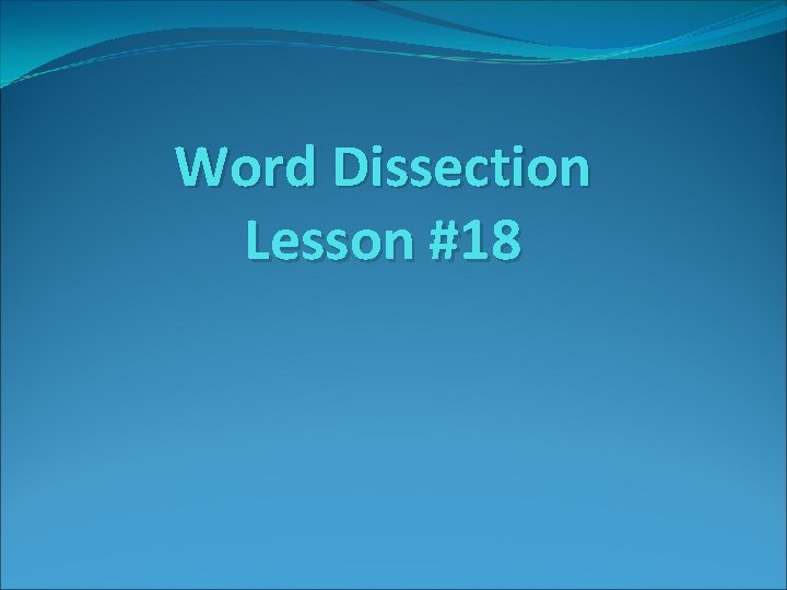 Word Dissection Lesson #18 