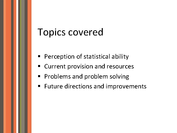 Topics covered § § Perception of statistical ability Current provision and resources Problems and