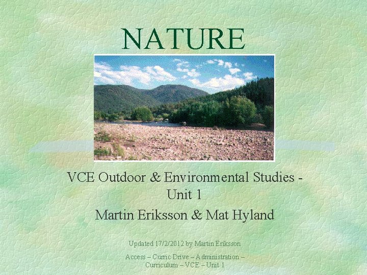 NATURE VCE Outdoor & Environmental Studies Unit 1 Martin Eriksson & Mat Hyland Updated