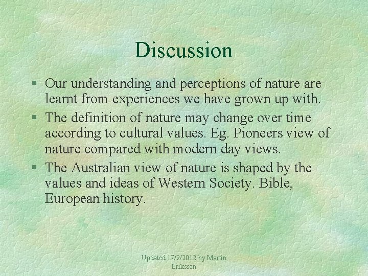 Discussion § Our understanding and perceptions of nature are learnt from experiences we have