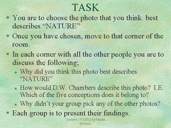 TASK § You are to choose the photo that you think best describes “NATURE”