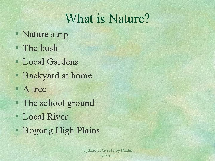 What is Nature? § § § § Nature strip The bush Local Gardens Backyard