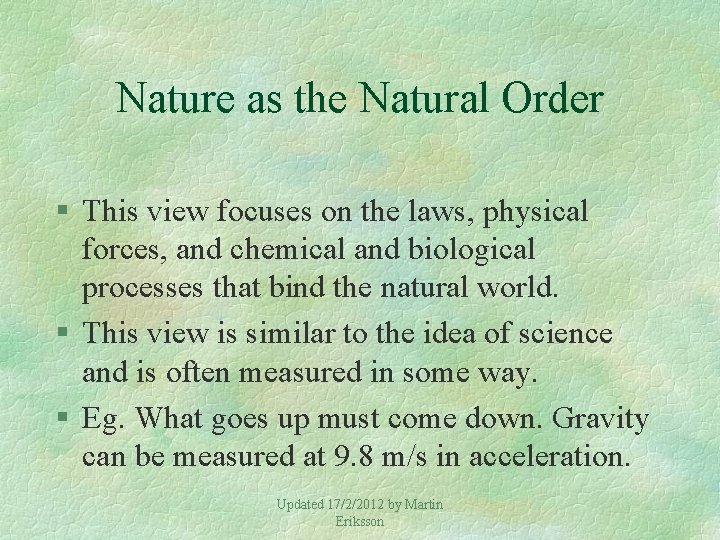 Nature as the Natural Order § This view focuses on the laws, physical forces,