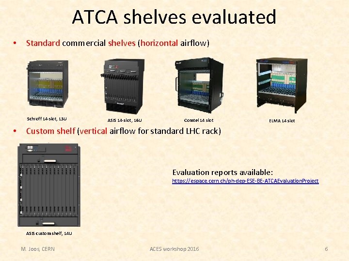 ATCA shelves evaluated • Standard commercial shelves (horizontal airflow) Schroff 14 -slot, 13 U ATCA shelves evaluated • Standard commercial shelves (horizontal airflow) Schroff 14 -slot, 13 U