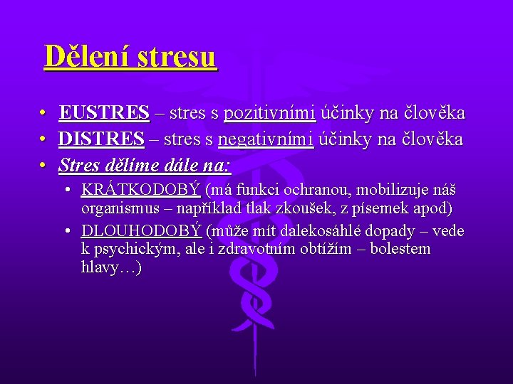 Dělení stresu • • • EUSTRES – stres s pozitivními účinky na člověka DISTRES