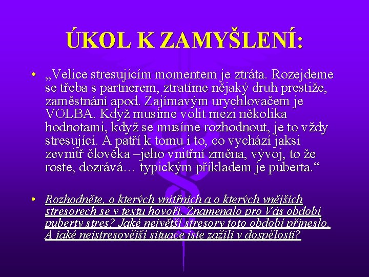 ÚKOL K ZAMYŠLENÍ: • „Velice stresujícím momentem je ztráta. Rozejdeme se třeba s partnerem,