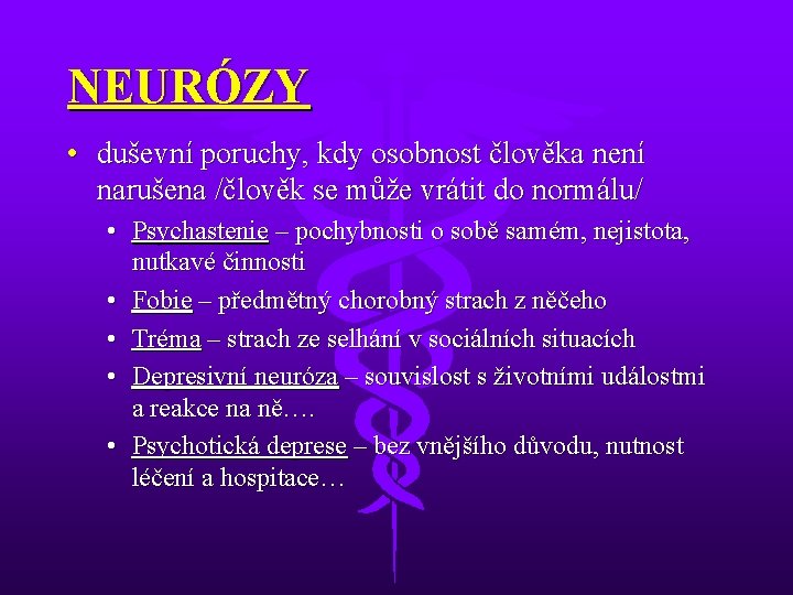 NEURÓZY • duševní poruchy, kdy osobnost člověka není narušena /člověk se může vrátit do