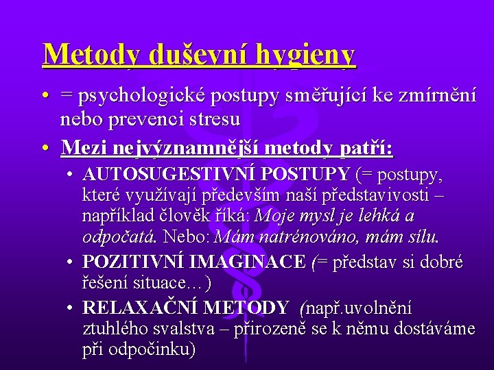 Metody duševní hygieny • = psychologické postupy směřující ke zmírnění nebo prevenci stresu •