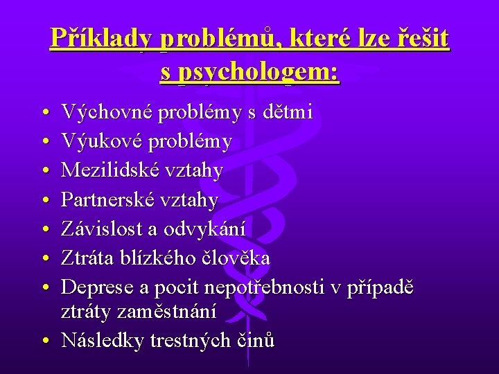 Příklady problémů, které lze řešit s psychologem: • • Výchovné problémy s dětmi Výukové