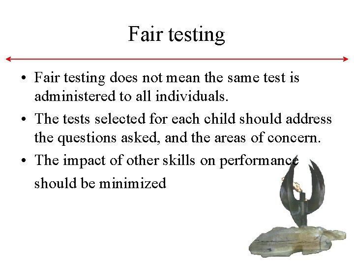 Fair testing • Fair testing does not mean the same test is administered to Fair testing • Fair testing does not mean the same test is administered to