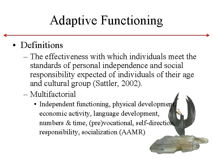 Adaptive Functioning • Definitions – The effectiveness with which individuals meet the standards of Adaptive Functioning • Definitions – The effectiveness with which individuals meet the standards of