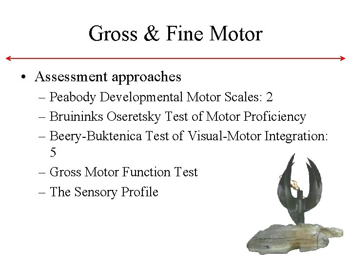 Gross & Fine Motor • Assessment approaches – Peabody Developmental Motor Scales: 2 – Gross & Fine Motor • Assessment approaches – Peabody Developmental Motor Scales: 2 –