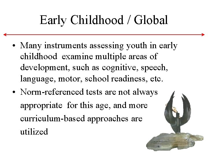 Early Childhood / Global • Many instruments assessing youth in early childhood examine multiple Early Childhood / Global • Many instruments assessing youth in early childhood examine multiple