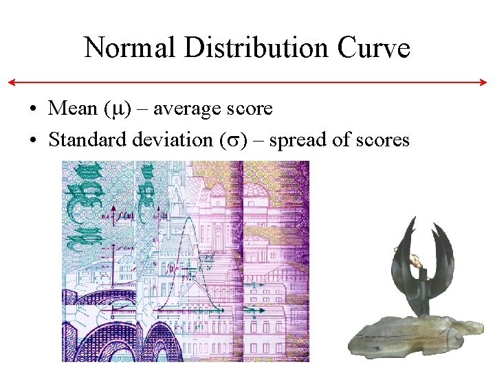 Normal Distribution Curve • Mean ( ) – average score • Standard deviation ( Normal Distribution Curve • Mean ( ) – average score • Standard deviation (