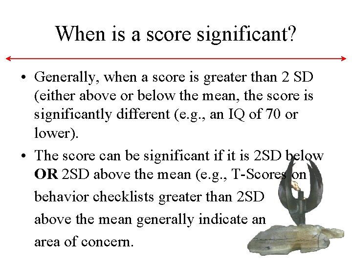 When is a score significant? • Generally, when a score is greater than 2 When is a score significant? • Generally, when a score is greater than 2