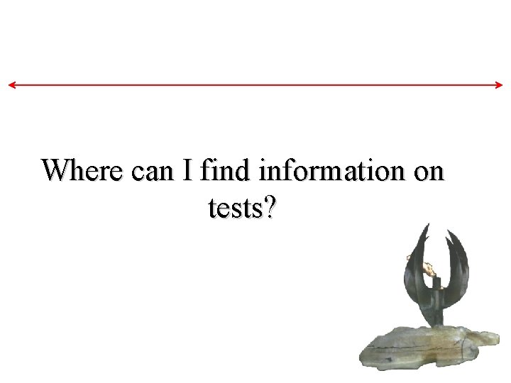 Where can I find information on tests? Where can I find information on tests?