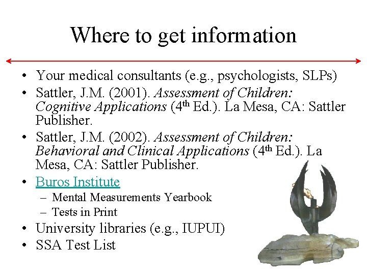 Where to get information • Your medical consultants (e. g. , psychologists, SLPs) • Where to get information • Your medical consultants (e. g. , psychologists, SLPs) •