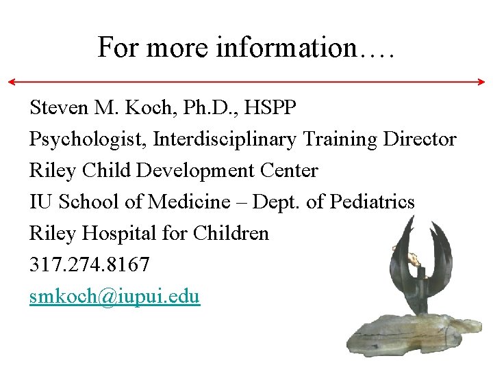 For more information…. Steven M. Koch, Ph. D. , HSPP Psychologist, Interdisciplinary Training Director For more information…. Steven M. Koch, Ph. D. , HSPP Psychologist, Interdisciplinary Training Director