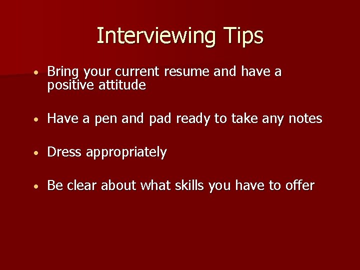 Interviewing Tips • Bring your current resume and have a positive attitude • Have