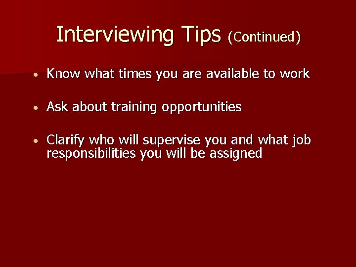 Interviewing Tips (Continued) • Know what times you are available to work • Ask