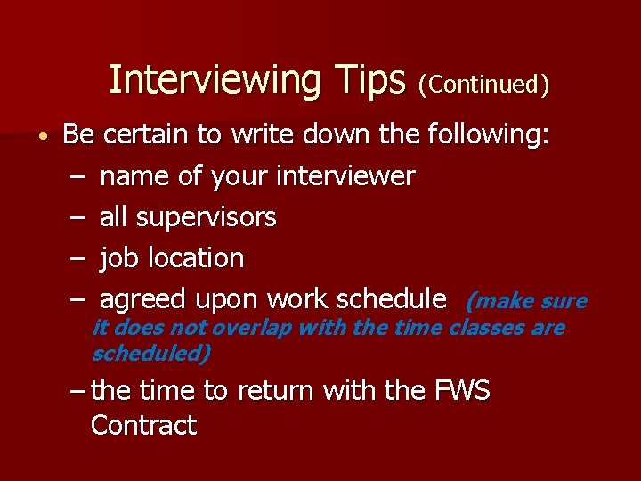 Interviewing Tips (Continued) • Be certain to write down the following: – name of