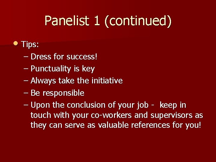 Panelist 1 (continued) • Tips: – Dress for success! – Punctuality is key –