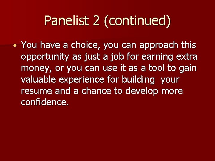 Panelist 2 (continued) • You have a choice, you can approach this opportunity as