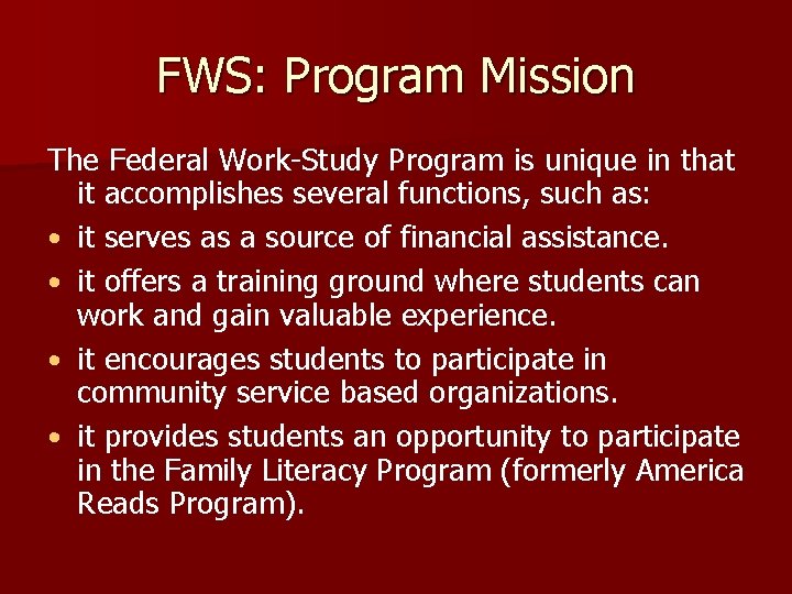 FWS: Program Mission The Federal Work-Study Program is unique in that it accomplishes several