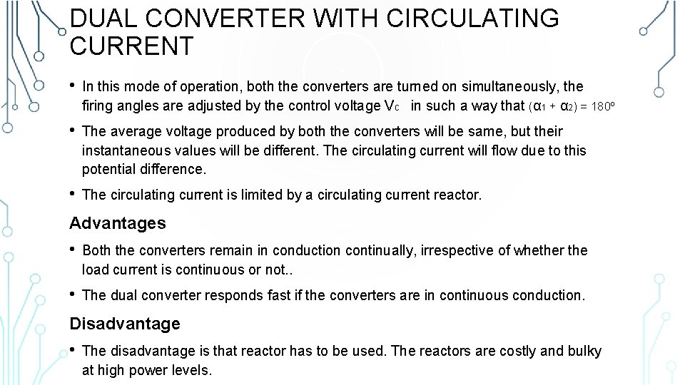 DUAL CONVERTER WITH CIRCULATING CURRENT • In this mode of operation, both the converters