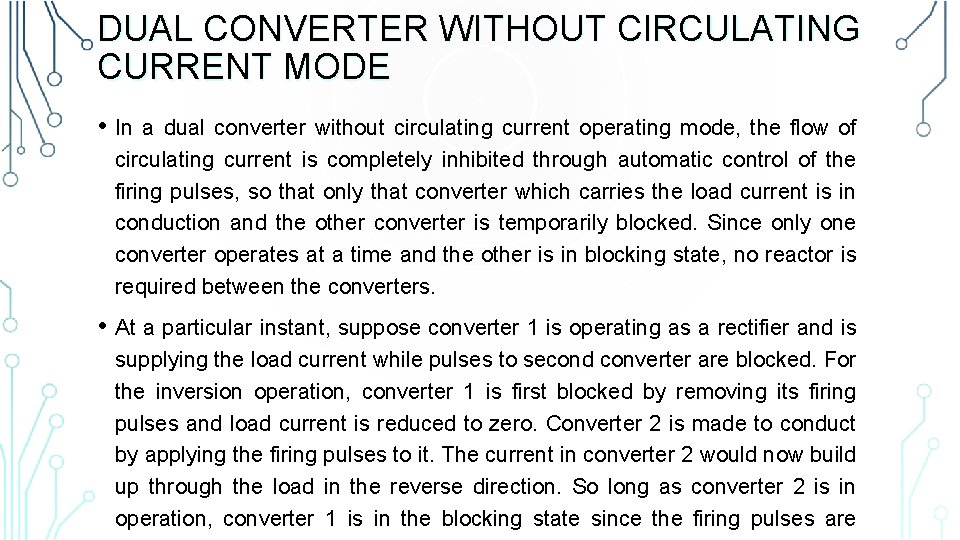 DUAL CONVERTER WITHOUT CIRCULATING CURRENT MODE • In a dual converter without circulating current