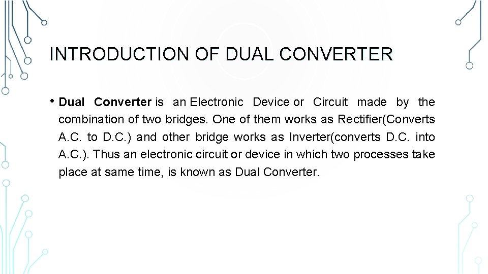 INTRODUCTION OF DUAL CONVERTER • Dual Converter is an Electronic Device or Circuit made