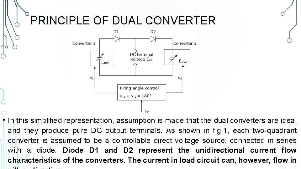 PRINCIPLE OF DUAL CONVERTER • In this simplified representation, assumption is made that the