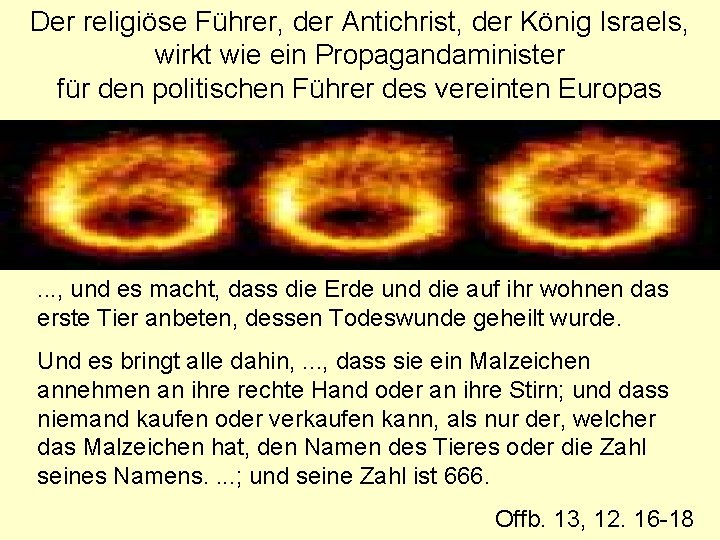 Der religiöse Führer, der Antichrist, der König Israels, wirkt wie ein Propagandaminister für den