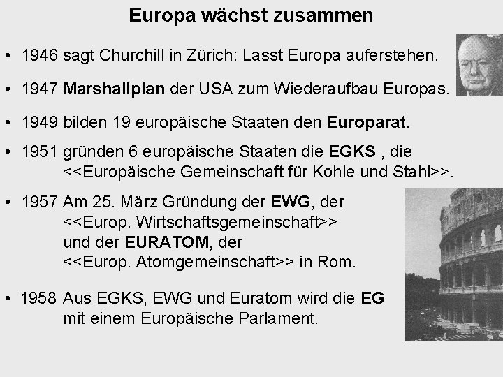 Europa wächst zusammen • 1946 sagt Churchill in Zürich: Lasst Europa auferstehen. • 1947