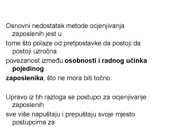 Osnovni nedostatak metode ocjenjivanja zaposlenih jest u tome što polaze od pretpostavke da postoji