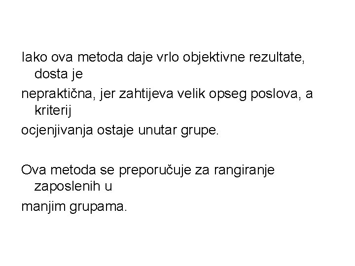 Iako ova metoda daje vrlo objektivne rezultate, dosta je nepraktična, jer zahtijeva velik opseg