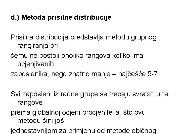 d. ) Metoda prisilne distribucije Prisilna distribucija predstavlja metodu grupnog rangiranja pri čemu ne