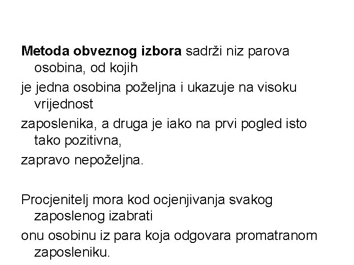 Metoda obveznog izbora sadrži niz parova osobina, od kojih je jedna osobina poželjna i