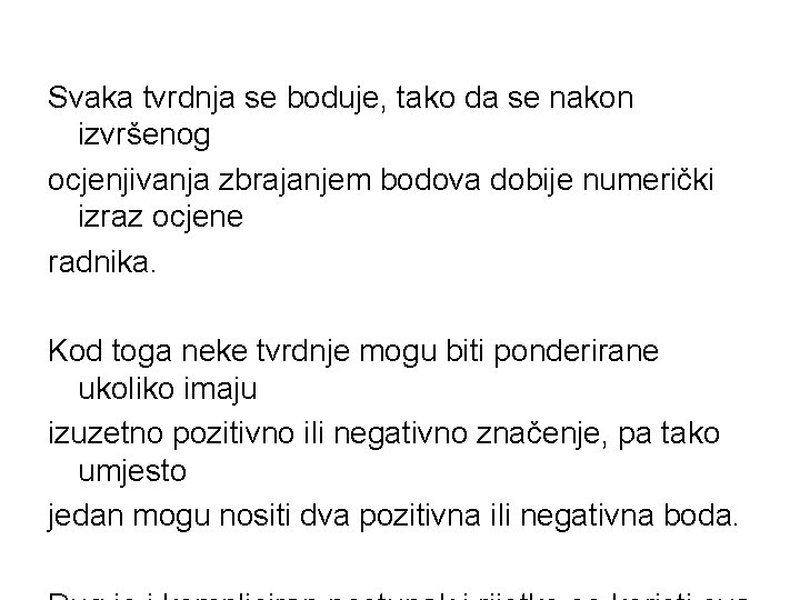 Svaka tvrdnja se boduje, tako da se nakon izvršenog ocjenjivanja zbrajanjem bodova dobije numerički