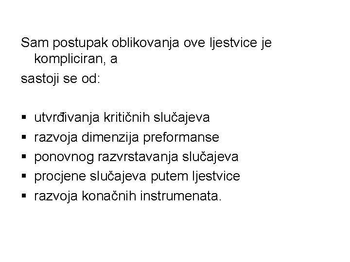 Sam postupak oblikovanja ove ljestvice je kompliciran, a sastoji se od: § § §