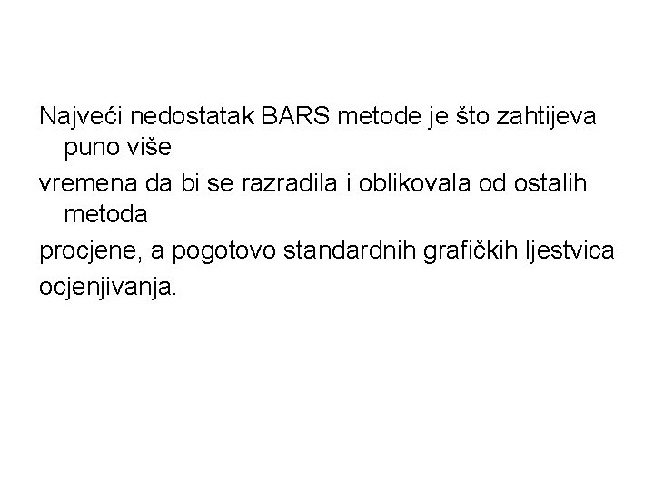 Najveći nedostatak BARS metode je što zahtijeva puno više vremena da bi se razradila