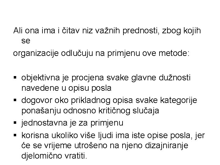 Ali ona ima i čitav niz važnih prednosti, zbog kojih se organizacije odlučuju na