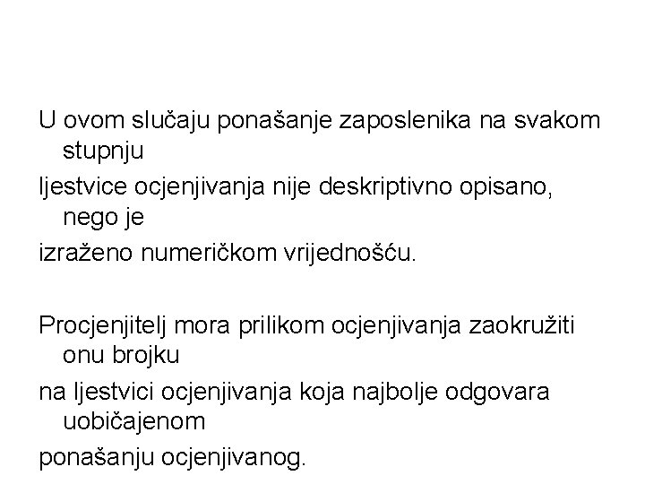 U ovom slučaju ponašanje zaposlenika na svakom stupnju ljestvice ocjenjivanja nije deskriptivno opisano, nego