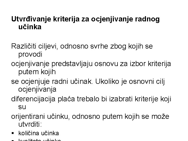 Utvrđivanje kriterija za ocjenjivanje radnog učinka Različiti ciljevi, odnosno svrhe zbog kojih se provodi