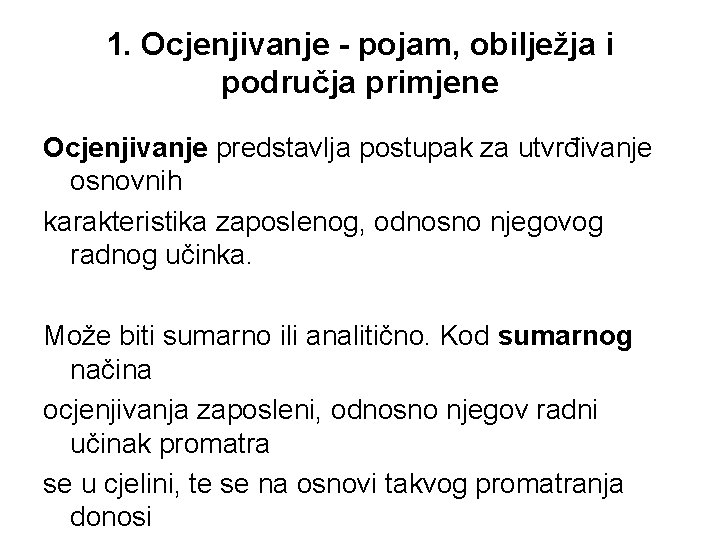 1. Ocjenjivanje - pojam, obilježja i područja primjene Ocjenjivanje predstavlja postupak za utvrđivanje osnovnih