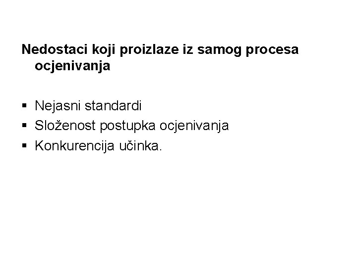 Nedostaci koji proizlaze iz samog procesa ocjenivanja § Nejasni standardi § Složenost postupka ocjenivanja