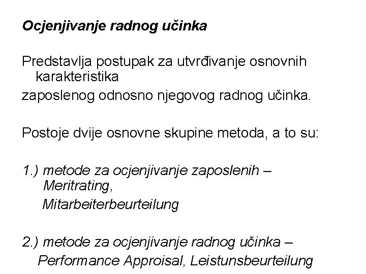 Ocjenjivanje radnog učinka Predstavlja postupak za utvrđivanje osnovnih karakteristika zaposlenog odnosno njegovog radnog učinka.